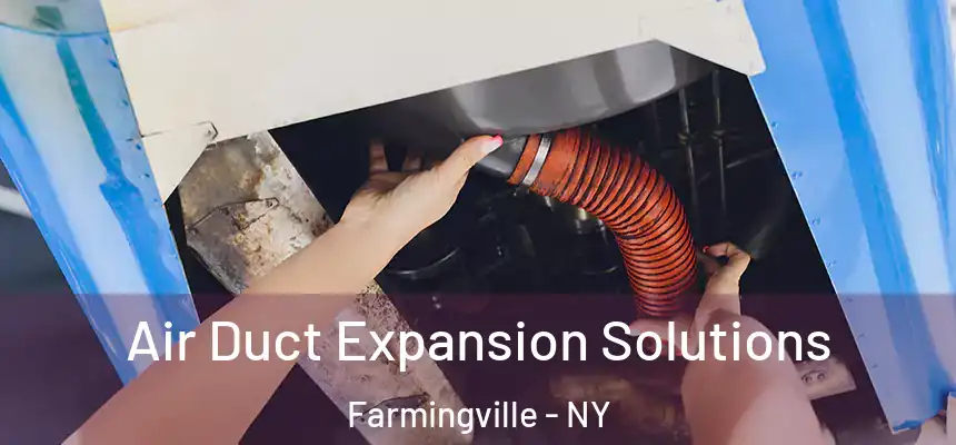 Air Duct Expansion Solutions Farmingville - NY